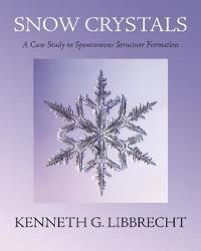 Snow Crystals av Kenneth G. Libbrecht