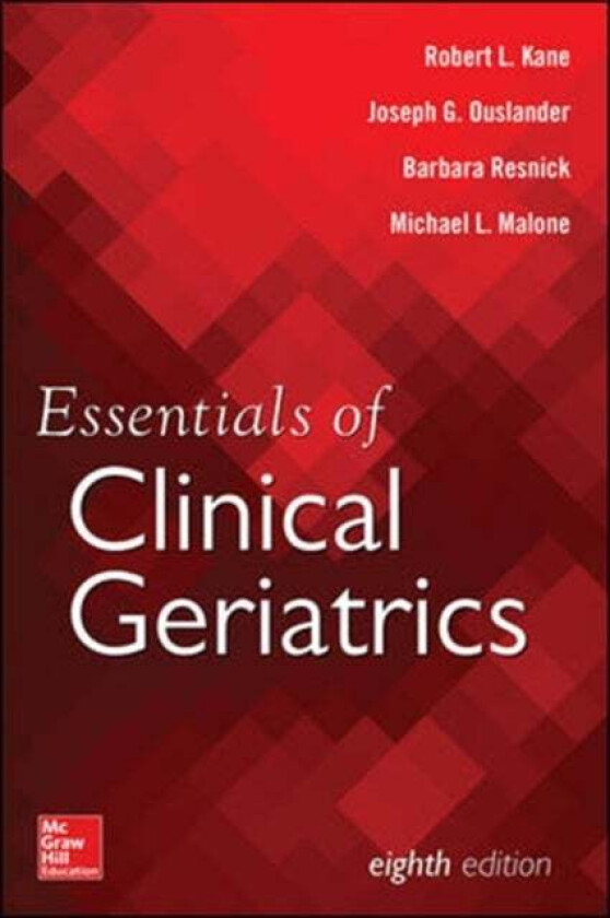 Essentials of Clinical Geriatrics, Eighth Edition av Robert Kane, Joseph Ouslander, Barbara Resnick, Michael Malone
