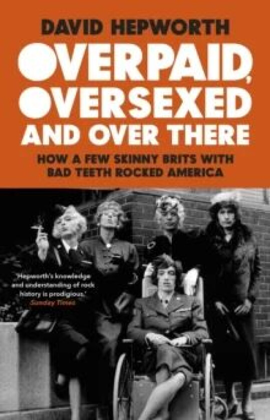 Overpaid, Oversexed and Over There av David Hepworth