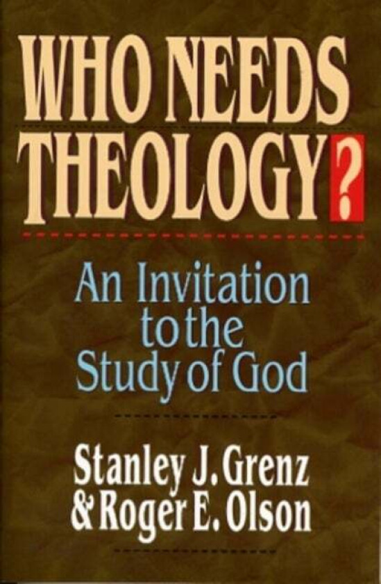 Who needs theology? av Stanley J Grenz Roger E Olson