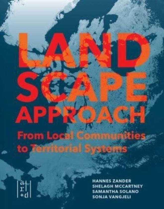 A Landscape Approach av Dr. Shelagh McCartney, Samantha Solano, Sonja Vangjeli, Hannes Zander
