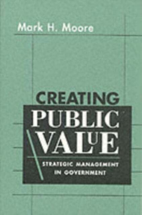 Creating Public Value av Mark H. Moore