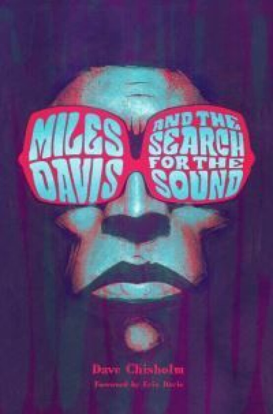 Miles Davis and the Search for the Sound av Dave Chisholm
