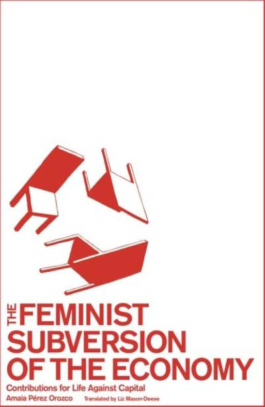 The Feminist Subversion of the Economy av Amaia Perez Orozco