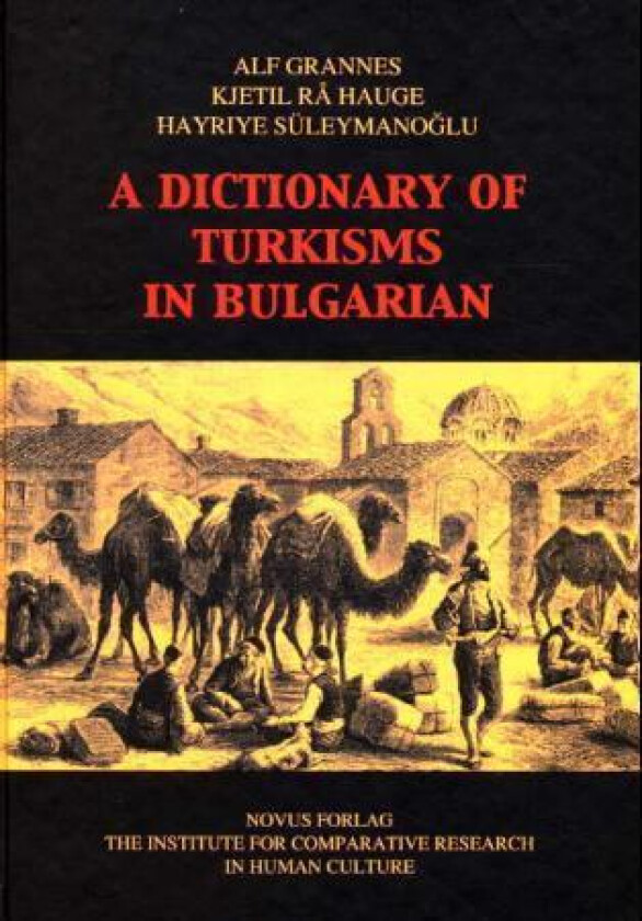 A dictionary of turkisms in Bulgarian av Alf Grannes, Kjetil Rå Hauge, Hayriye Süleymanoglu