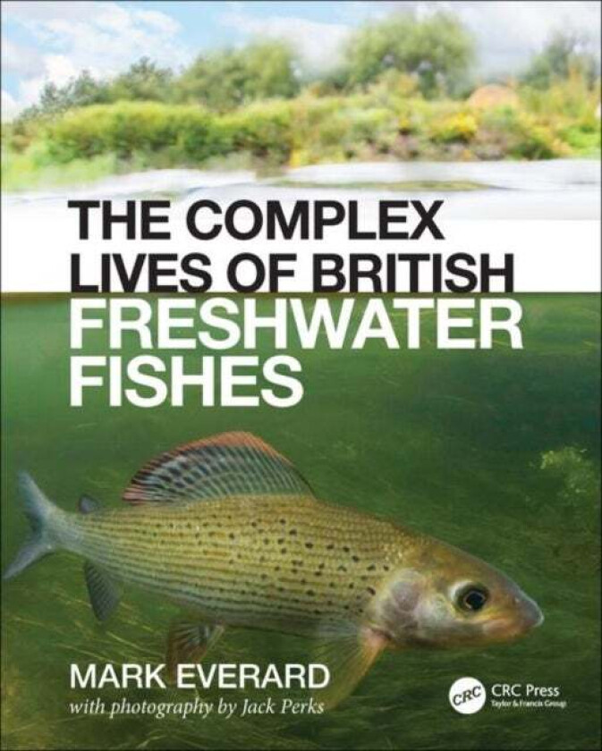 The Complex Lives of British Freshwater Fishes av Mark (UWE Bristol) Everard