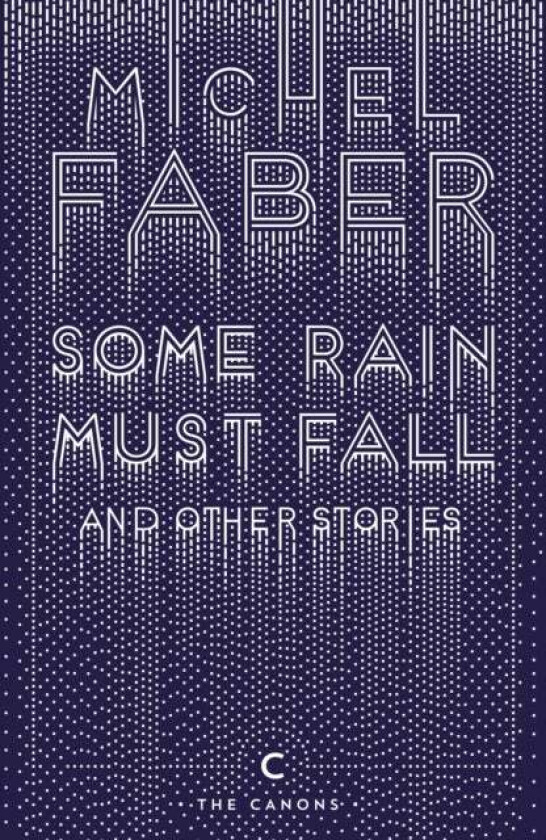 Some Rain Must Fall And Other Stories av Michel Faber
