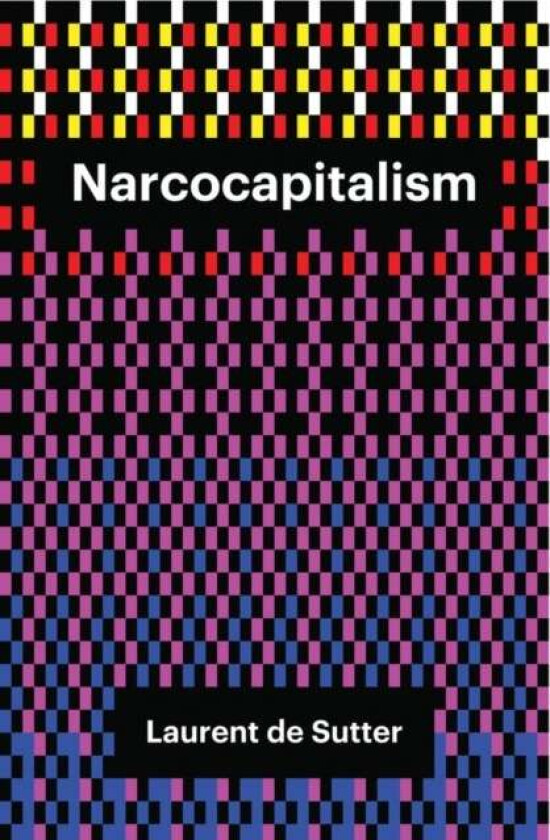 Narcocapitalism av Laurent de Sutter