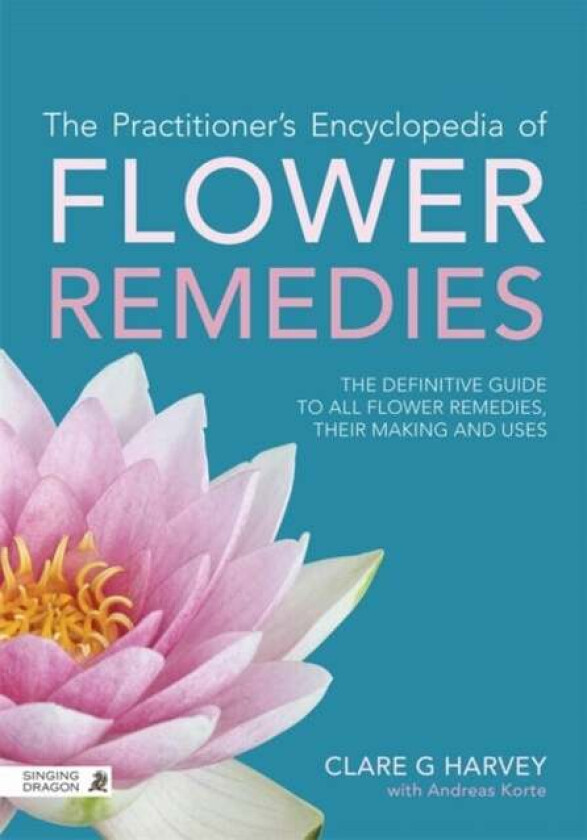 The Practitioner's Encyclopedia of Flower Remedies av Clare G Harvey