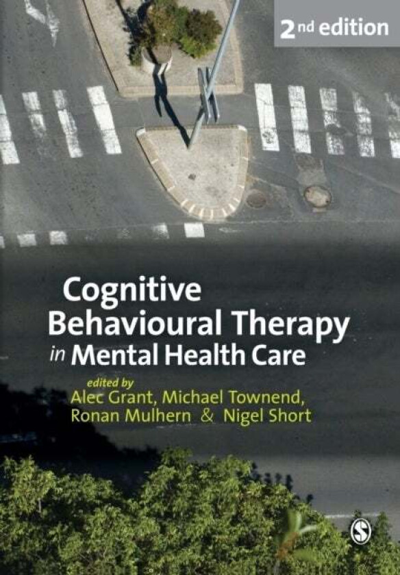 Cognitive Behavioural Therapy in Mental Health Care av Alec Grant, Michael Townend, Ronan Mulhern, Nigel Short