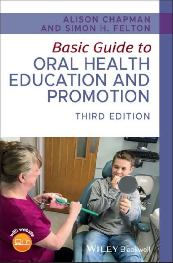 Basic Guide to Oral Health Education and Promotion av Alison (Bristol Dental Hospital UK) Chapman, Simon H. (Professional writer UK) Felton