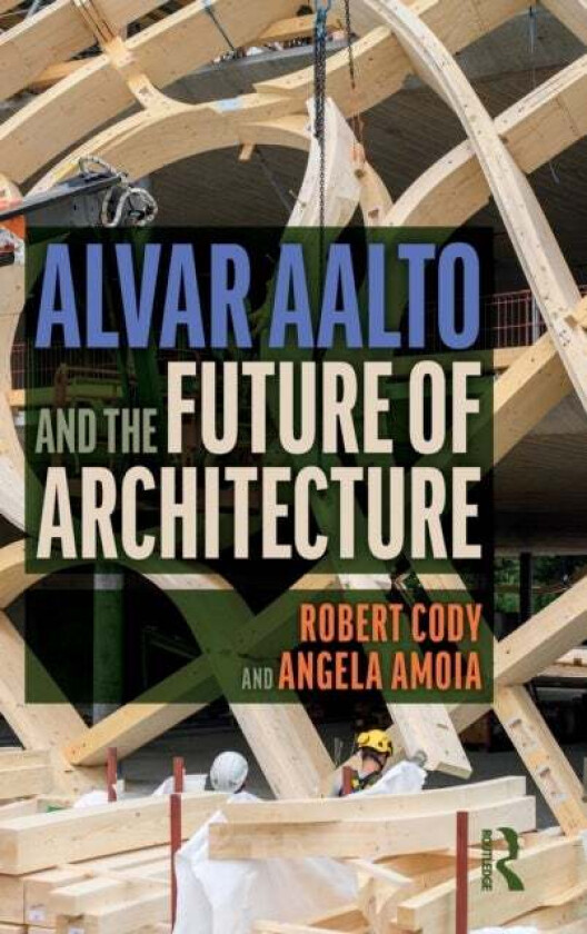 Alvar Aalto and the Future of Architecture av Robert Cody, Angela Amoia
