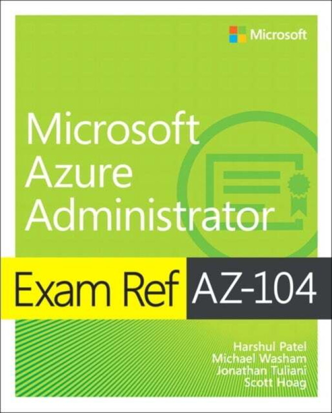 Exam Ref AZ-104 Microsoft Azure Administrator av Harshul Patel, Michael Washam, Jonathan Tuliani, Scott Hoag