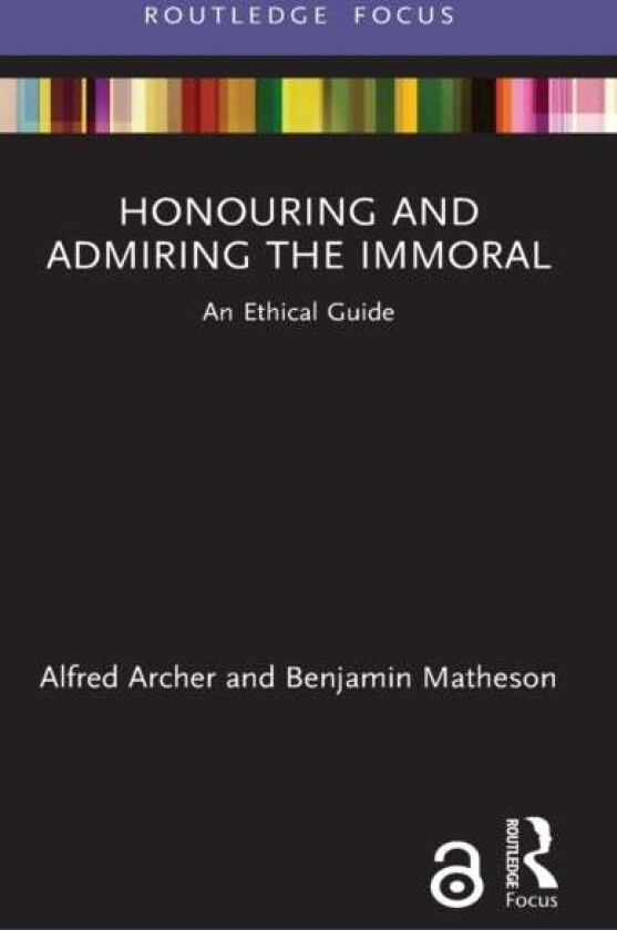 Honouring and Admiring the Immoral av Alfred (Tilburg University) Archer, Benjamin Matheson