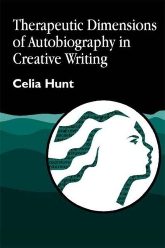 Therapeutic Dimensions of Autobiography in Creative Writing av Celia Hunt