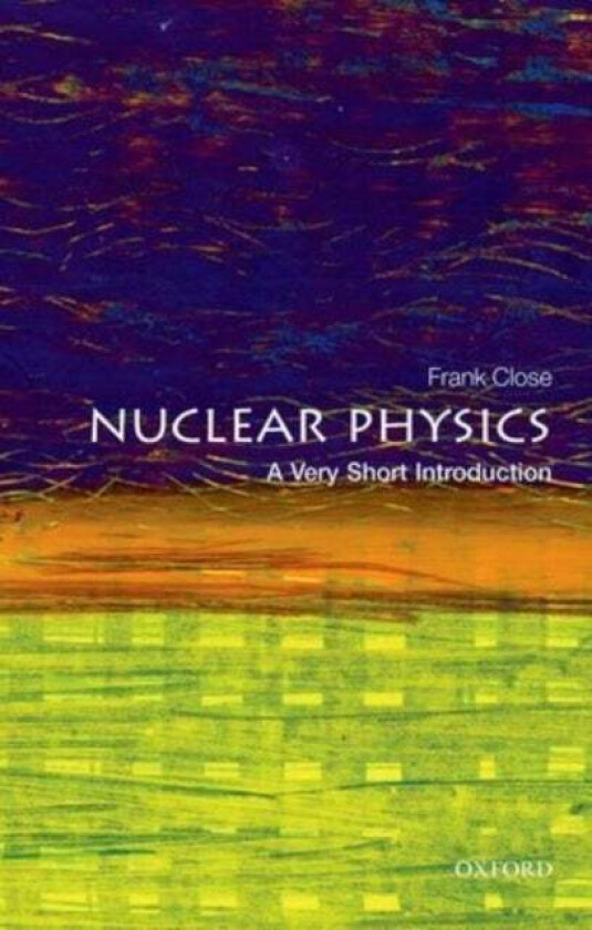 Nuclear Physics: A Very Short Introduction av Frank (Professor Emeritus of theoretical physics Oxford University and fellow in physics Exeter College
