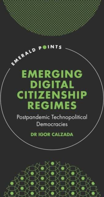 Emerging Digital Citizenship Regimes av Dr Igor (Cardiff University UK) Calzada