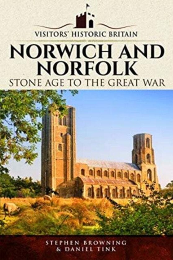 Visitors' Historic Britain: Norwich and Norfolk av Stephen Browning, Daniel Tink
