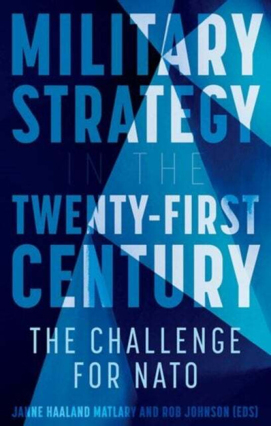 Military Strategy in the 21st Century av Janne Haaland Matlary & Rob Johnson