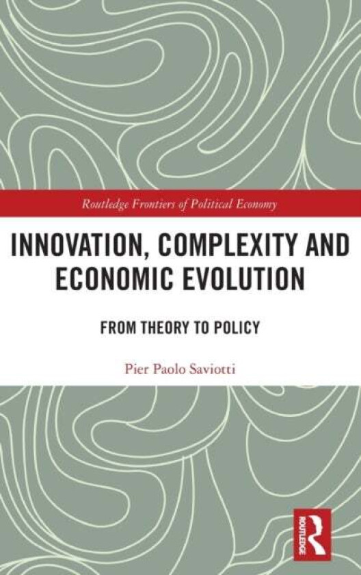 Innovation, Complexity and Economic Evolution av Pier Paolo Saviotti