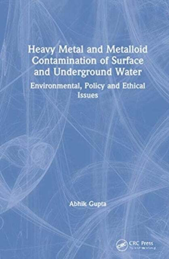 Heavy Metal and Metalloid Contamination of Surface and Underground Water av Abhik (Assam University India) Gupta