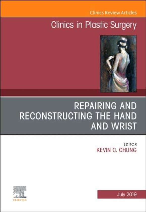 Repairing and Reconstructing the Hand and Wrist, An Issue of Clinics in Podiatric Medicine and Surge av Kevin C. (Charles B.G. De Nancrede Professor i