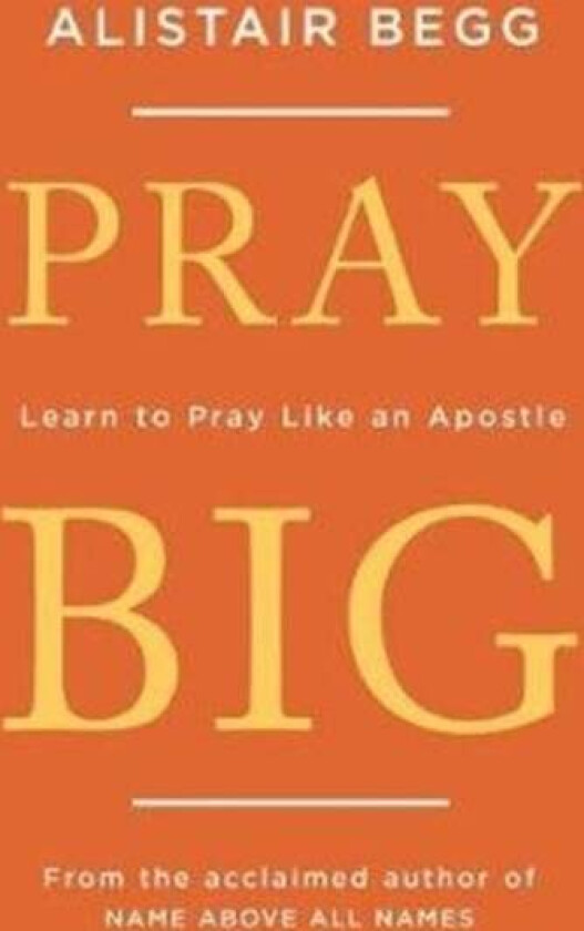Pray Big av Alistair Begg