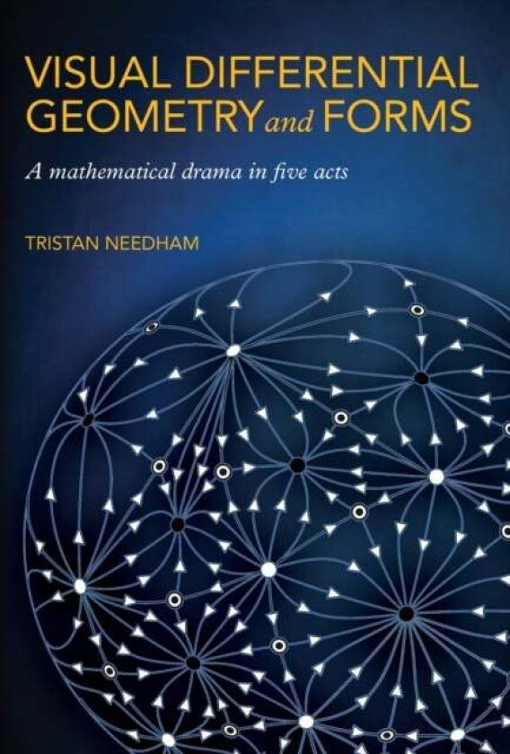 Visual Differential Geometry and Forms av Tristan Needham