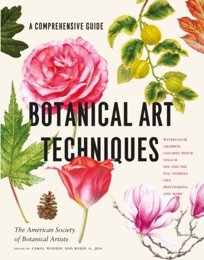 Botanical Art Techniques av American Society of Botanical Artists, Carol Woodin, Robin A. Jess