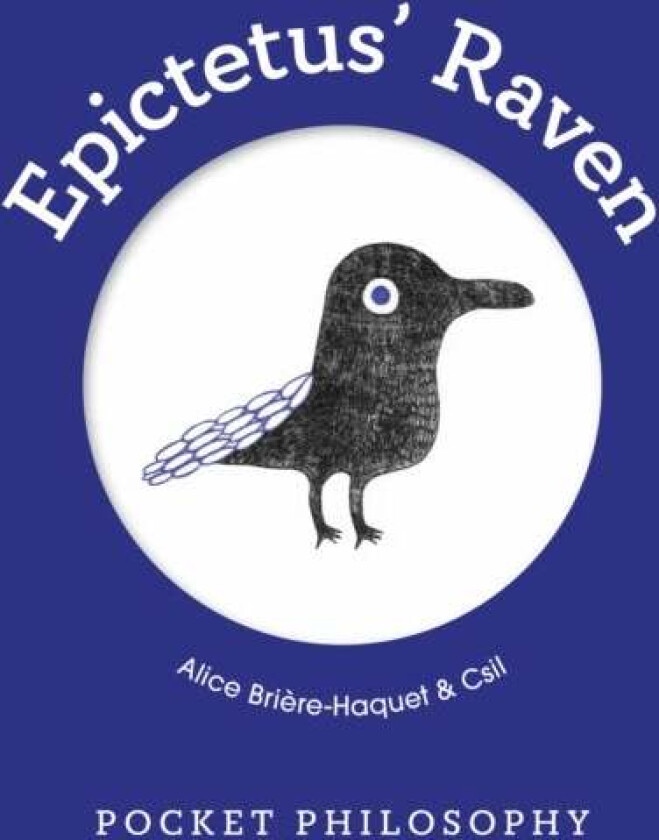 Pocket Philosophy: Epictetus' Raven av Alice Briere-Haquet