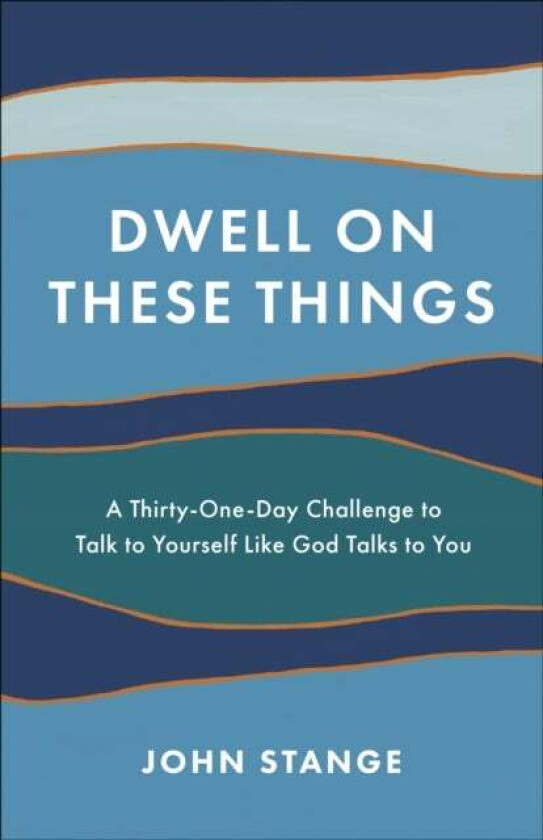 Dwell on These Things av John Stange