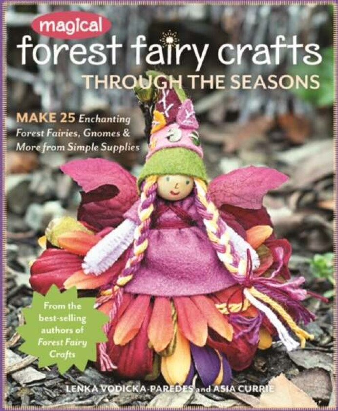 Magical Forest Fairy Crafts Through the Seasons av Lenka Vodicka-Paredes, Asia Currie