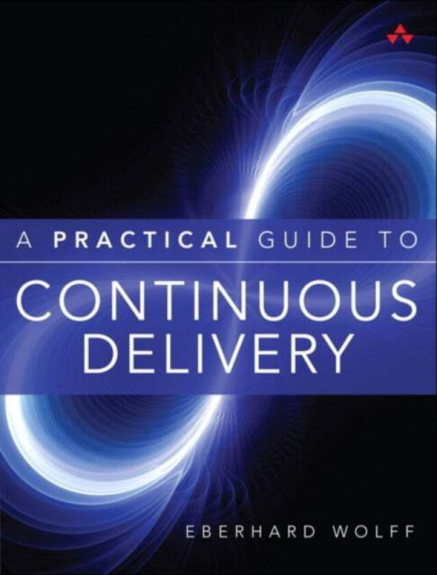 Practical Guide to Continuous Delivery, A av Eberhard Wolff
