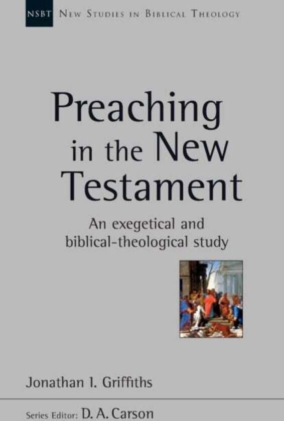 Preaching in the New Testament av Jonathan Griffiths