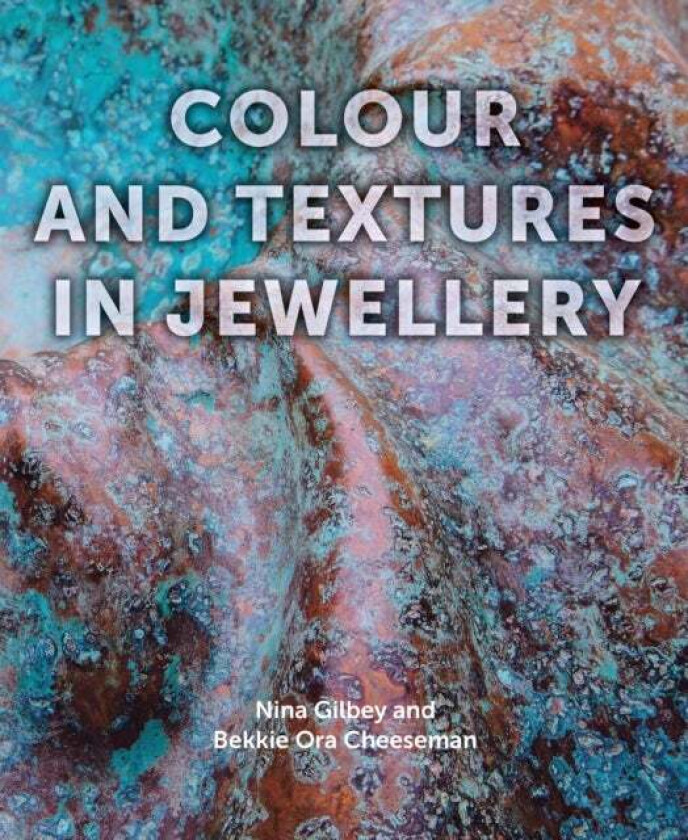 Colour and Textures in Jewellery av Nina Gilbey, Bekki Cheeseman