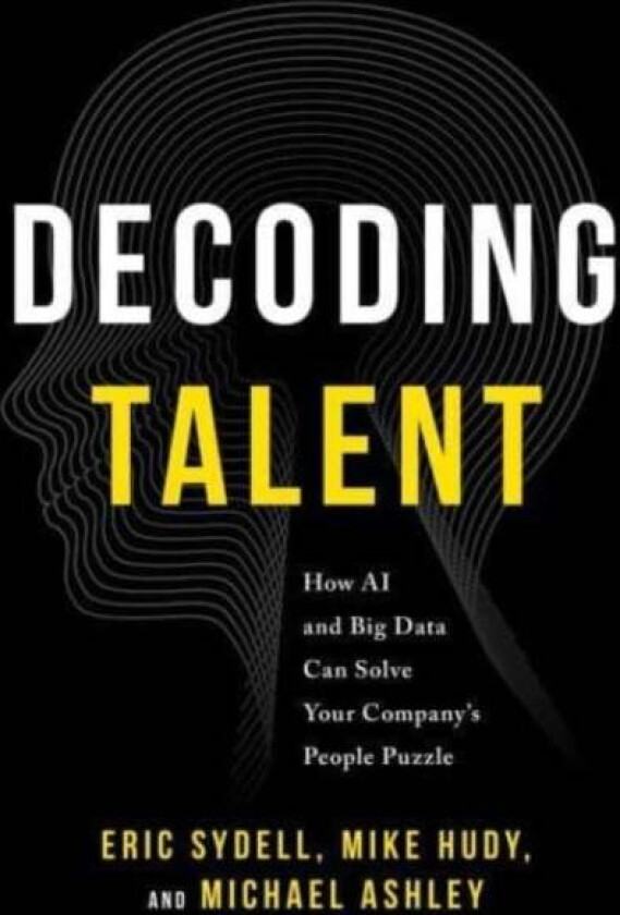 Decoding Talent av Eric Sydell, Mike Hudy, Michael Ashley