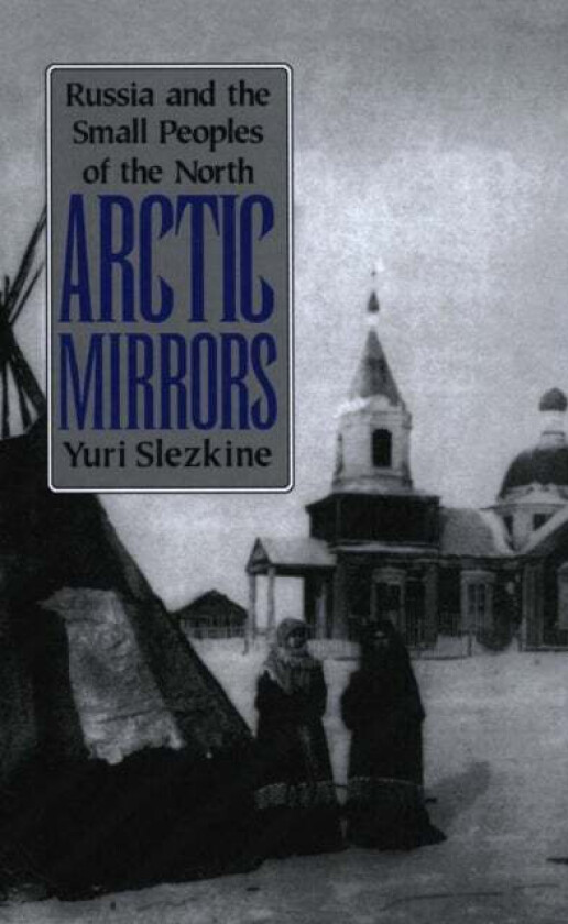 Arctic Mirrors av Yuri Slezkine