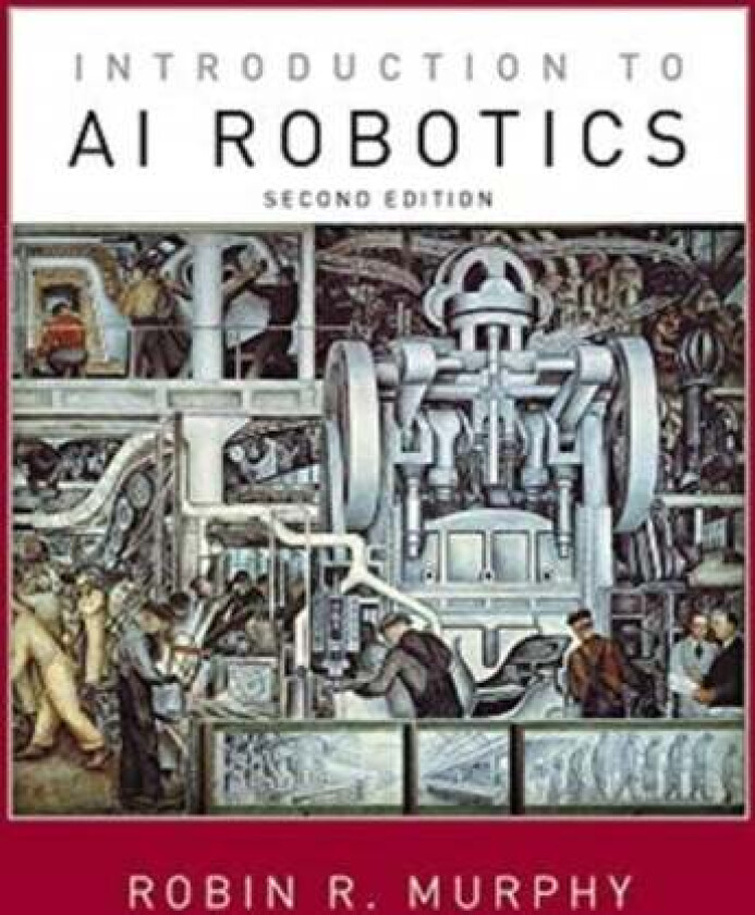 Introduction to AI Robotics av Robin R. (Raytheon Professor of Computer Science & Engineering Texas A&M University) Murphy