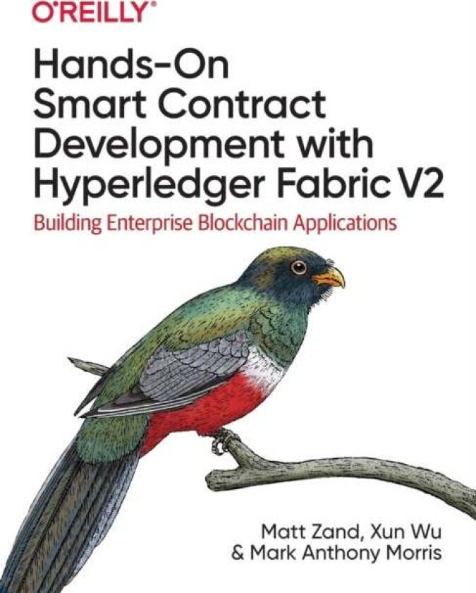Hands-on Smart Contract Development with Hyperledger Fabric V2 av Matt Zand, Xun Wu, Mark Anthony Morris