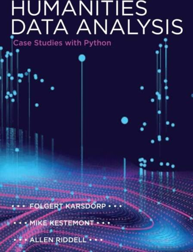 Humanities Data Analysis av Folgert Karsdorp, Mike Kestemont, Allen Riddell