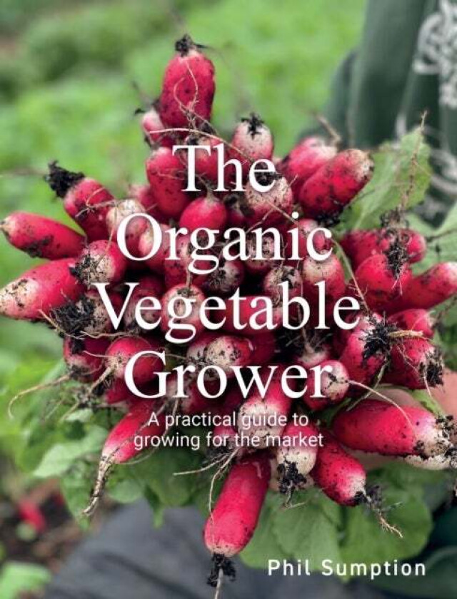 Organic Vegetable Grower av Phil Sumption