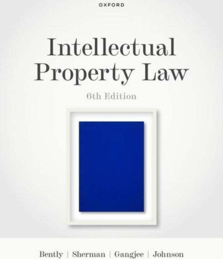 Intellectual Property Law av Lionel (Herchel Smith Professor of Intellectual Property University of Cambridge) Bently, Brad (ARC Laureate Professor Un