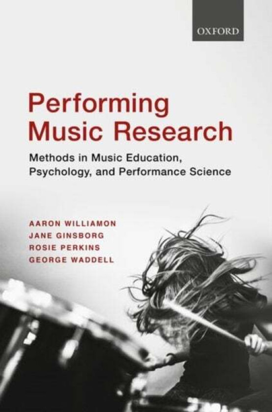 Performing Music Research av Aaron (Professor of Performance Science Professor of Performance Science Royal College of Music) Williamon, Jane (Associa