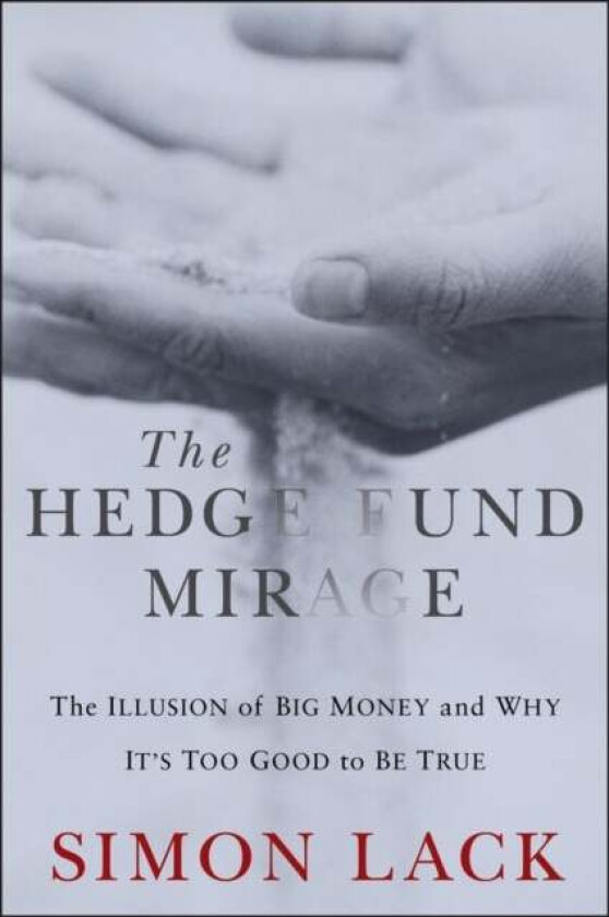 The Hedge Fund Mirage av Simon A. Lack