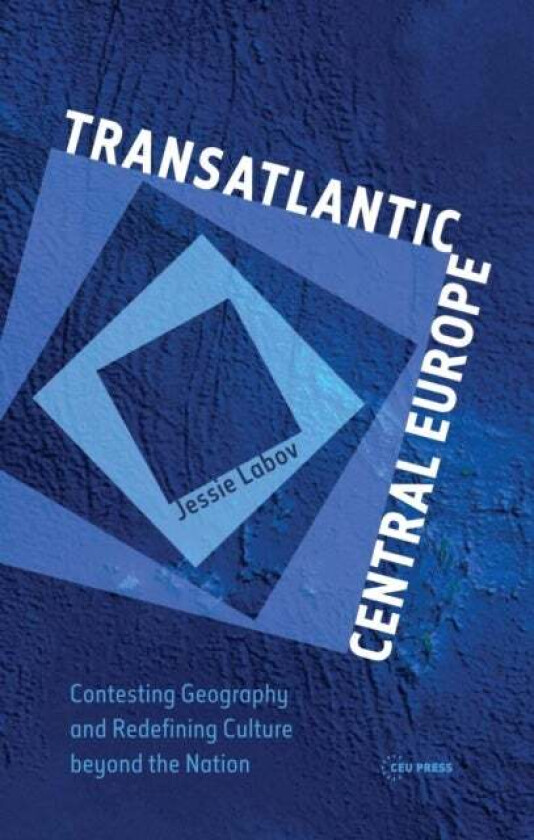 Transatlantic Central Europe av Jessie (Resident Fellow Central European University) Labov