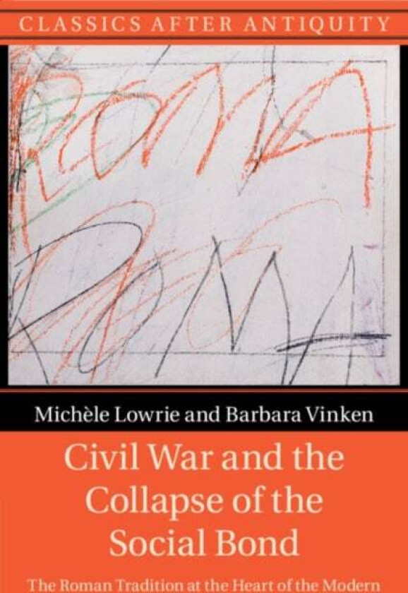 Civil War and the Collapse of the Social Bond av Michele (University of Chicago) Lowrie, Barbara (Ludwig-Maximilians-Universitat Munchen) Vinken