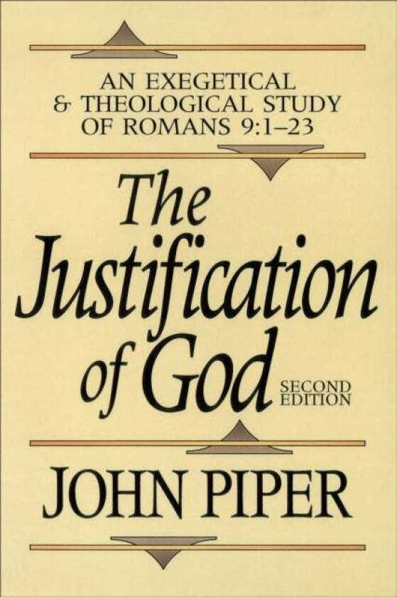 The Justification of God - An Exegetical and Theological Study of Romans 9:1-23 av John Piper