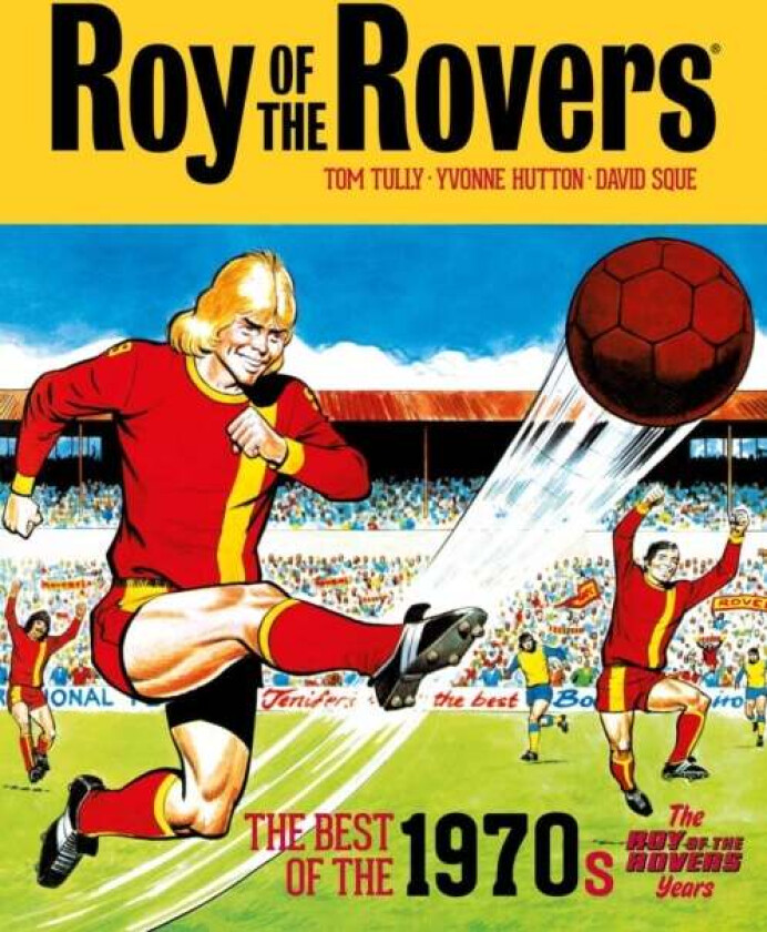 Roy of the Rovers: The Best of the 1970s - The Roy of the Rovers Years av Tom Tully
