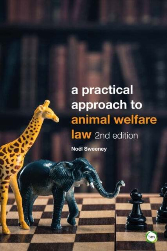 A Practical Approach to Animal Welfare Law av Noel Sweeney