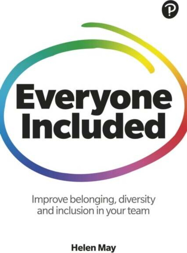 Everyone Included: How to improve belonging, diversity and inclusion in your team av Helen May